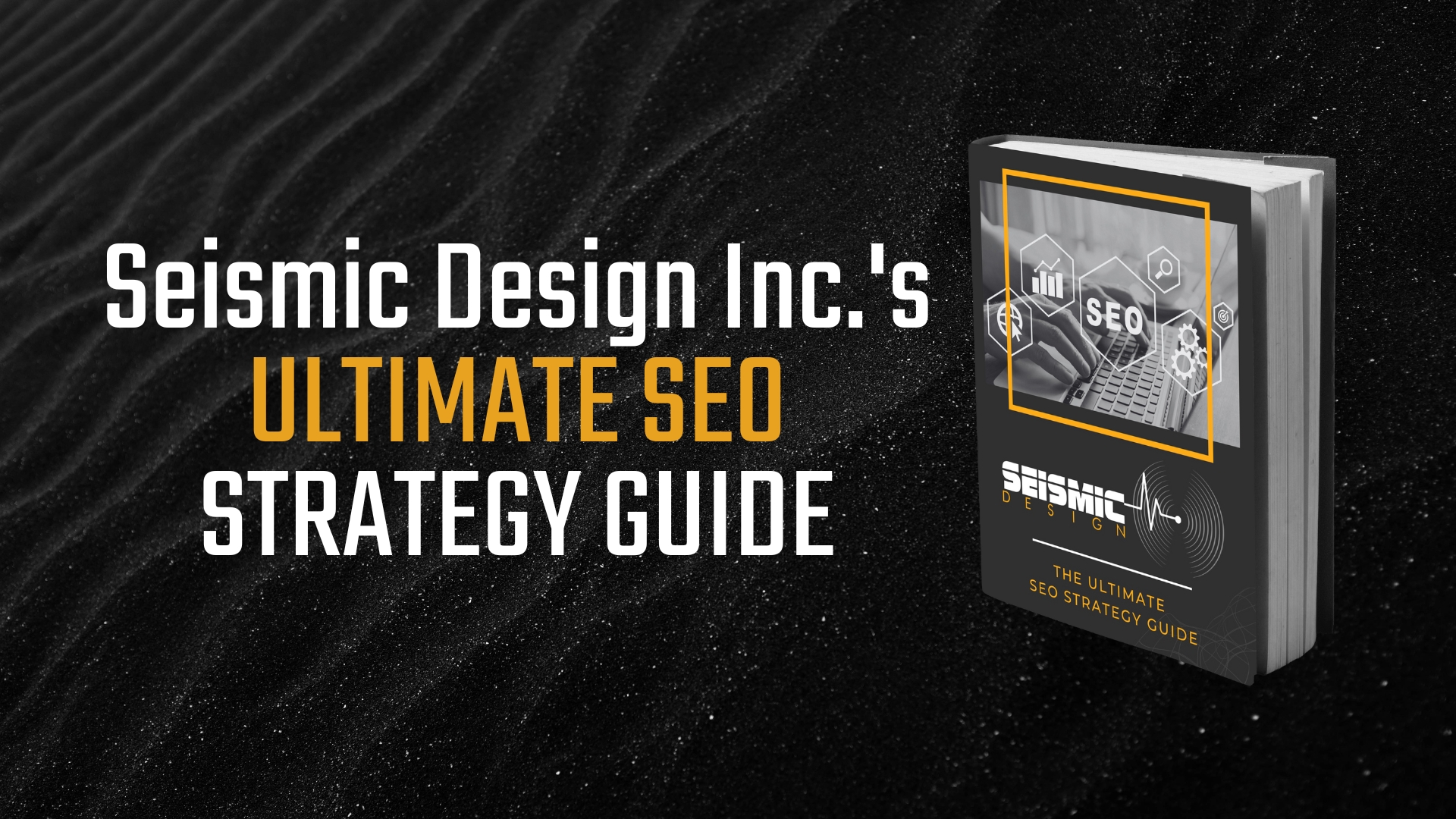 Unlocking Success with SEO: A No-BS Guide by Seismic Design Inc.